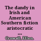 The dandy in Irish and American Southern fiction aristocratic drag /