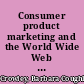 Consumer product marketing and the World Wide Web : delivering the promise of one to one marketing /