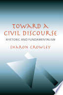 Toward a civil discourse : rhetoric and fundamentalism /