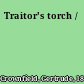 Traitor's torch /