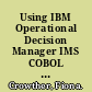 Using IBM Operational Decision Manager IMS COBOL BMP, COBOL DLIBATCH, and COBOL MPP /