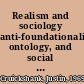 Realism and sociology anti-foundationalism, ontology, and social research /
