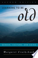 Learning to be old gender, culture, and aging /