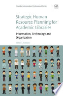 Strategic human resource planning for academic libraries : information, technology and organization /