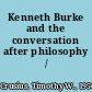 Kenneth Burke and the conversation after philosophy /