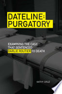 Dateline purgatory : examining the case that sentenced Darlie Routier to death /