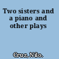 Two sisters and a piano and other plays