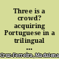 Three is a crowd? acquiring Portuguese in a trilingual environment /