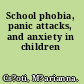 School phobia, panic attacks, and anxiety in children