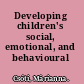 Developing children's social, emotional, and behavioural skills