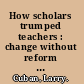 How scholars trumped teachers : change without reform in university curriculum, teaching, and research, 1890-1990 /