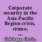 Corporate security in the Asia-Pacific Region crisis, crime, fraud, and misconduct /