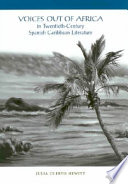 Voices out of Africa in twentieth-century Spanish Caribbean literature /