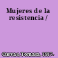 Mujeres de la resistencia /