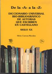 De la "A" a la "Z" : diccionario universal bio-bibliográfico de autoras que escriben en castellano, siglo XX /