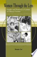 Women through the lens : gender and nation in a century of Chinese cinema /