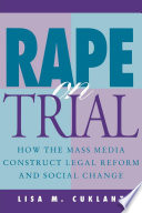 Rape on trial : how the mass media construct legal reform and social change /