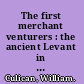 The first merchant venturers : the ancient Levant in history and commerce /