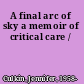 A final arc of sky a memoir of critical care /