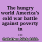 The hungry world America's cold war battle against poverty in Asia /