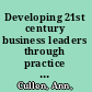 Developing 21st century business leaders through practice : the organizational dynamics and role of librarians and other facilitators of experiential field-based learning in U.S. MBA education /