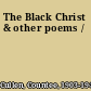 The Black Christ & other poems /