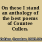 On these I stand an anthology of the best poems of Countee Cullen.