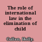 The role of international law in the elimination of child labor