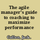 The agile manager's guide to coaching to maximize performance /