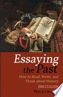 Essaying the past : how to read, write, and think about history /
