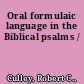 Oral formulaic language in the Biblical psalms /