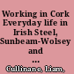 Working in Cork Everyday life in Irish Steel, Sunbeam-Wolsey and the Ford Marina Plant, 1917-2001 /