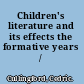 Children's literature and its effects the formative years /