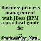 Business process management with JBoss jBPM a practical guide for business analysis--develop business process models for implementation in a business process management system /