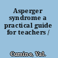 Asperger syndrome a practical guide for teachers /
