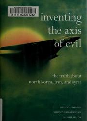 Inventing the axis of evil : the truth about North Korea, Iran, and Syria /