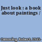 Just look : a book about paintings /