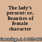 The lady's present: or, Beauties of female character
