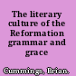 The literary culture of the Reformation grammar and grace /