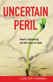 Uncertain peril : genetic engineering and the future of seeds /