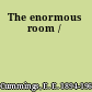 The enormous room /