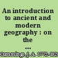 An introduction to ancient and modern geography : on the plan of Goldsmith and Guy : comprising rules for projecting maps : with an atlas /