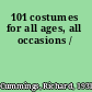 101 costumes for all ages, all occasions /