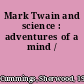 Mark Twain and science : adventures of a mind /