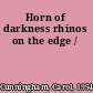 Horn of darkness rhinos on the edge /
