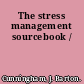 The stress management sourcebook /