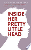 Inside her pretty little head a new theory of female motivation and what it means for marketing /