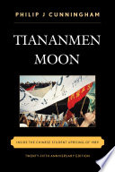 Tiananmen moon : inside the Chinese student uprising of 1989 /