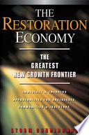 The restoration economy the greatest new growth frontier : immediate & emerging opportunities for businesses, communities & investors /