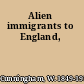 Alien immigrants to England,